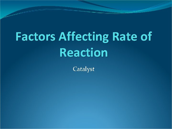 Factors Affecting Rate of Reaction Catalyst 