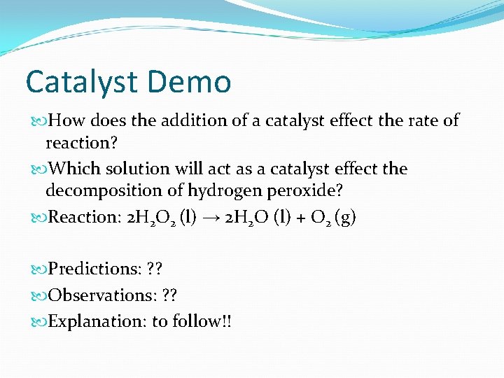Catalyst Demo How does the addition of a catalyst effect the rate of reaction?