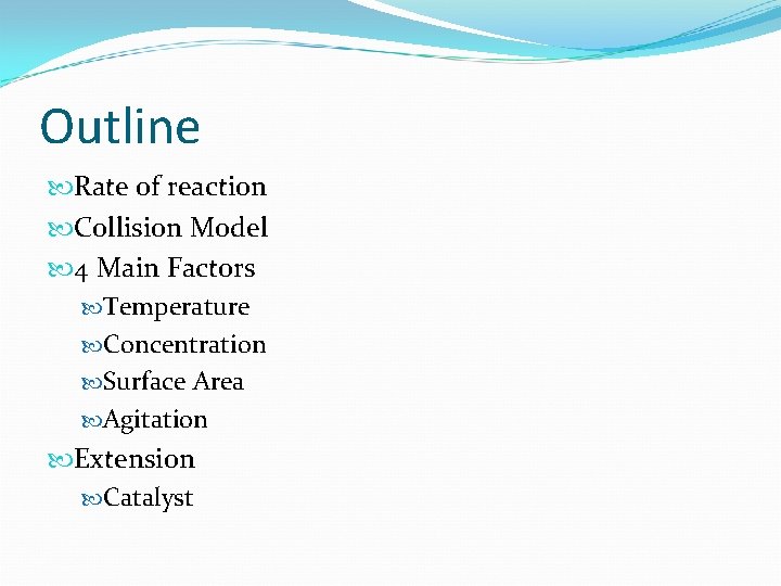 Outline Rate of reaction Collision Model 4 Main Factors Temperature Concentration Surface Area Agitation