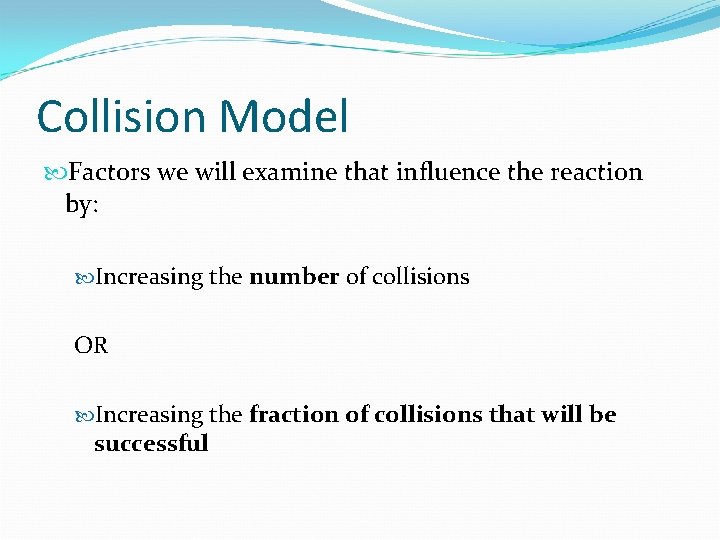 Collision Model Factors we will examine that influence the reaction by: Increasing the number