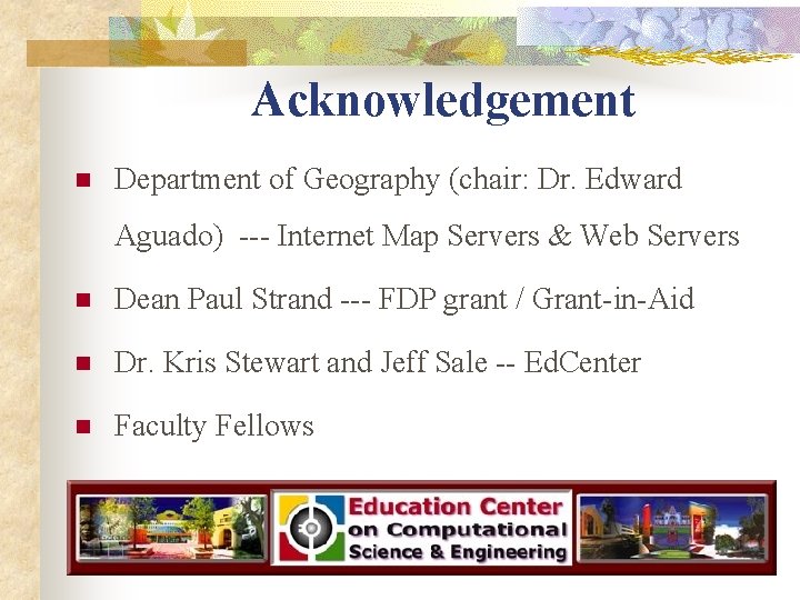 Acknowledgement n Department of Geography (chair: Dr. Edward Aguado) --- Internet Map Servers &