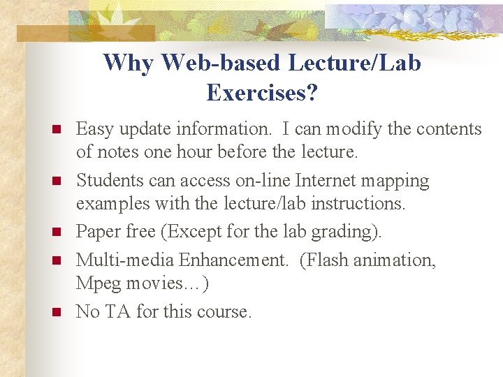 Why Web-based Lecture/Lab Exercises? n n n Easy update information. I can modify the