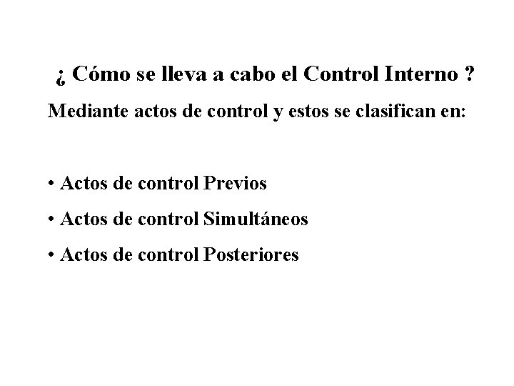 ¿ Cómo se lleva a cabo el Control Interno ? Mediante actos de control