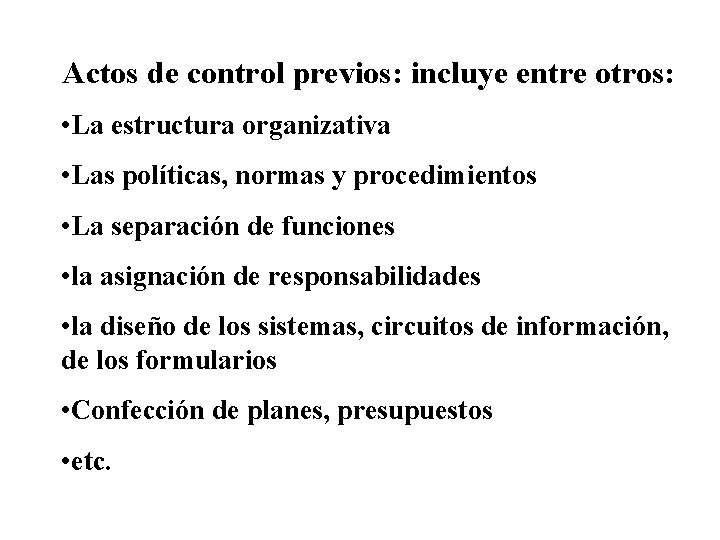 Actos de control previos: incluye entre otros: • La estructura organizativa • Las políticas,