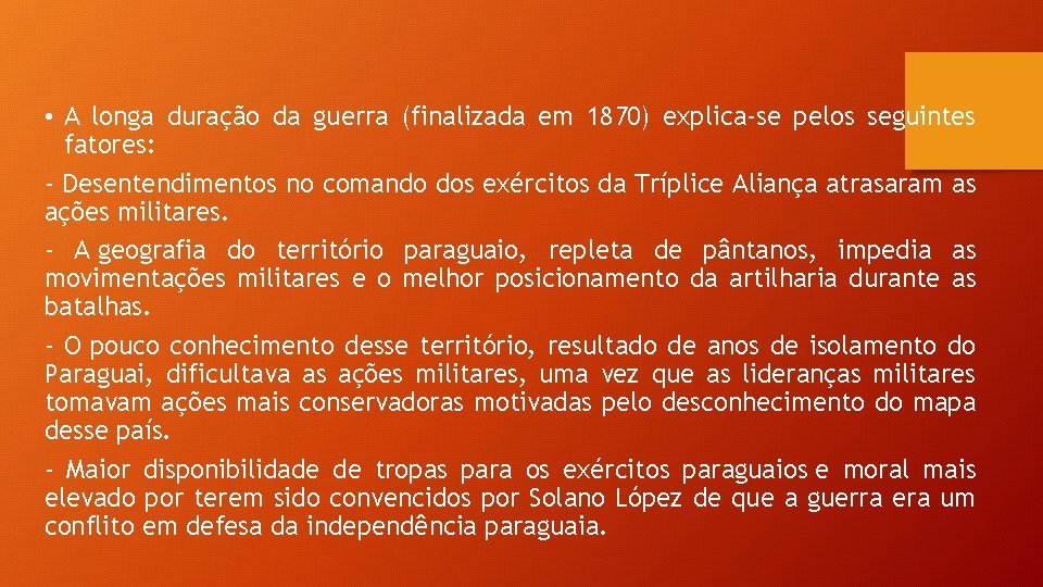  • A longa duração da guerra (finalizada em 1870) explica-se pelos seguintes fatores: