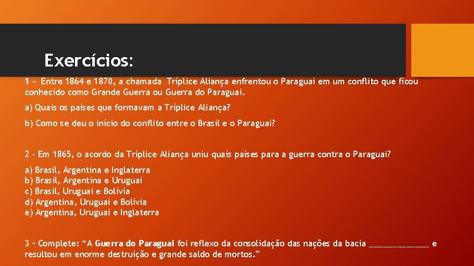 Exercícios: 1 - Entre 1864 e 1870, a chamada Tríplice Aliança enfrentou o Paraguai