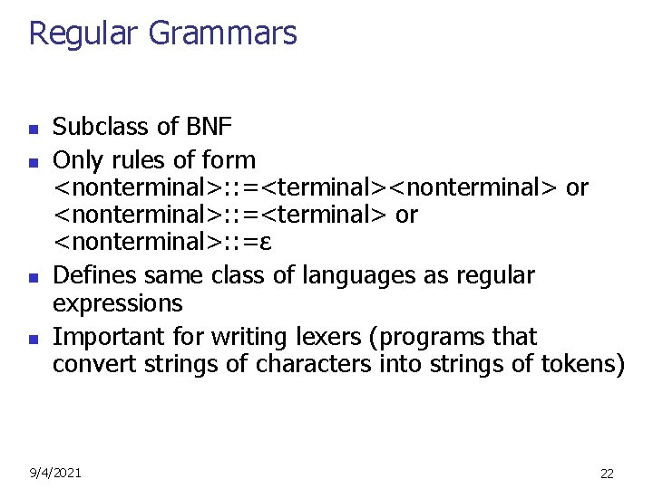 Regular Grammars n n Subclass of BNF Only rules of form <nonterminal>: : =<terminal><nonterminal>