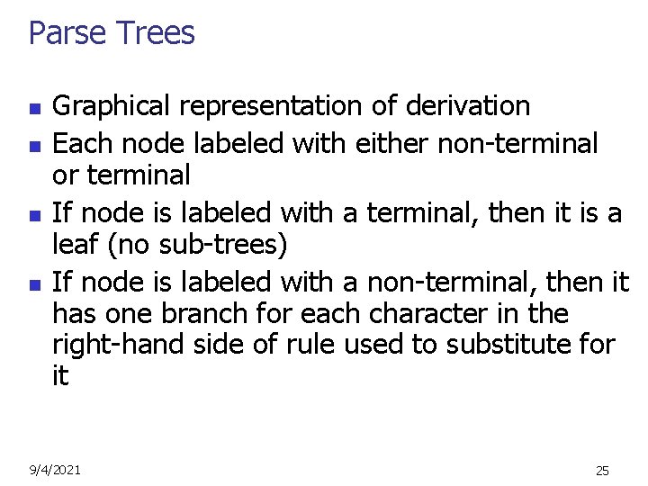 Parse Trees n n Graphical representation of derivation Each node labeled with either non-terminal