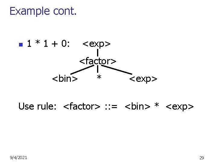 Example cont. n 1 * 1 + 0: <exp> <factor> <bin> * <exp> Use