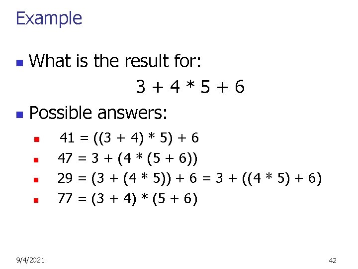 Example What is the result for: 3+4*5+6 n Possible answers: n n n 9/4/2021