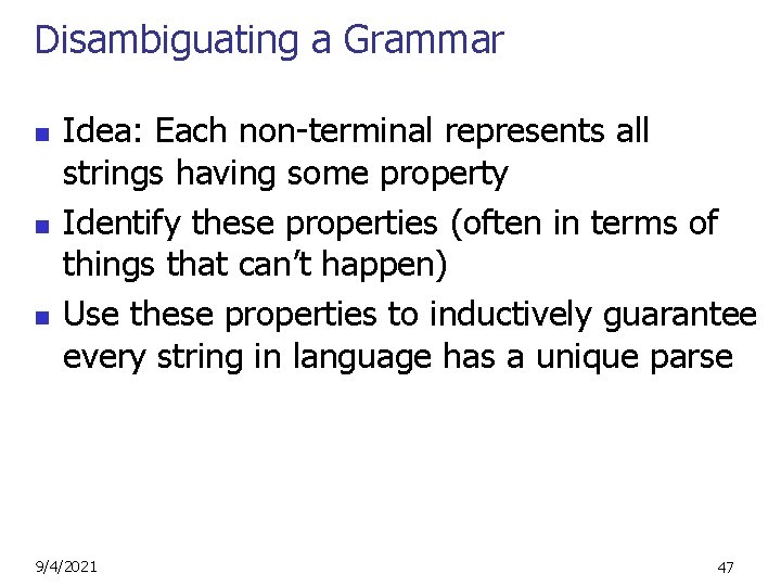 Disambiguating a Grammar n n n Idea: Each non-terminal represents all strings having some