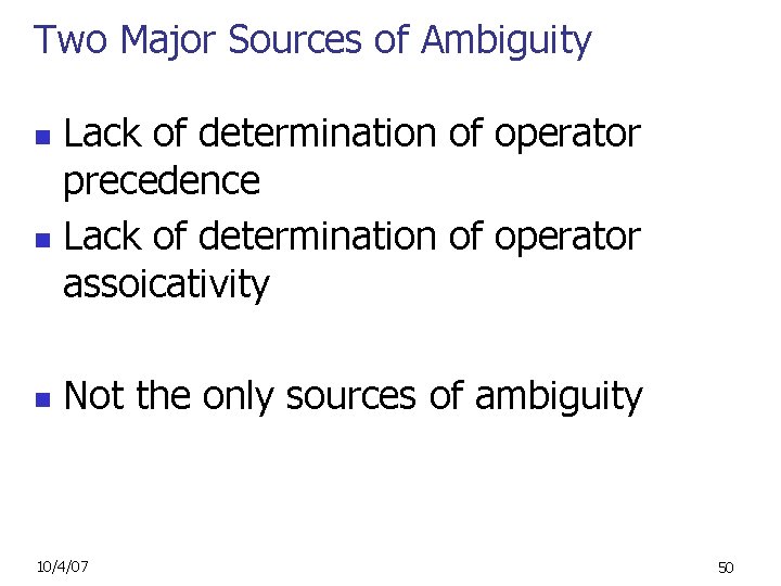 Two Major Sources of Ambiguity Lack of determination of operator precedence n Lack of