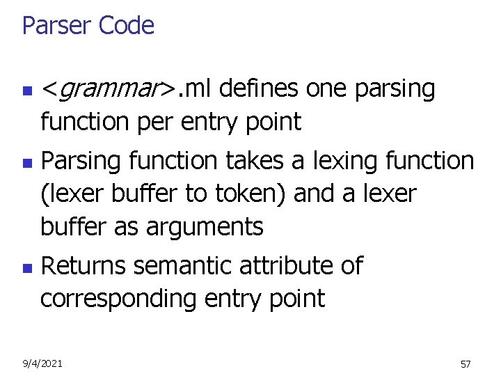Parser Code n n n <grammar>. ml defines one parsing function per entry point
