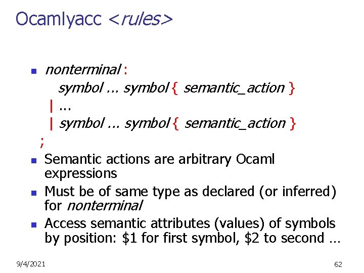 Ocamlyacc <rules> n nonterminal : symbol. . . symbol { semantic_action } |. .