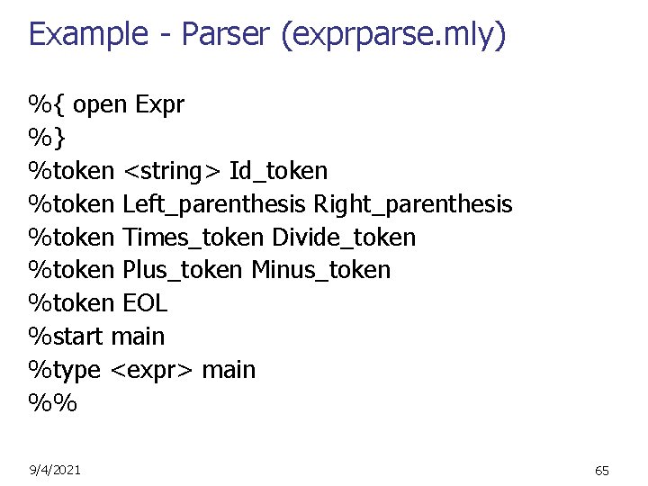 Example - Parser (exprparse. mly) %{ open Expr %} %token <string> Id_token %token Left_parenthesis