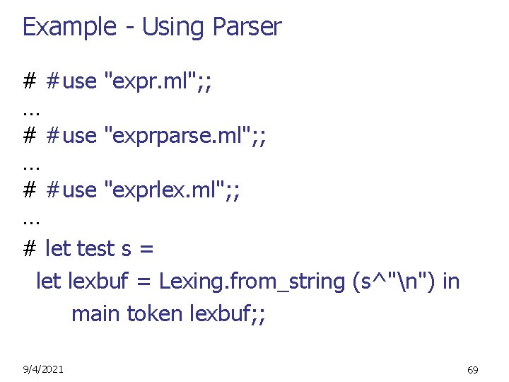 Example - Using Parser # #use "expr. ml"; ; … # #use "exprparse. ml";