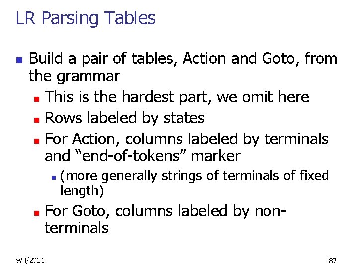 LR Parsing Tables n Build a pair of tables, Action and Goto, from the