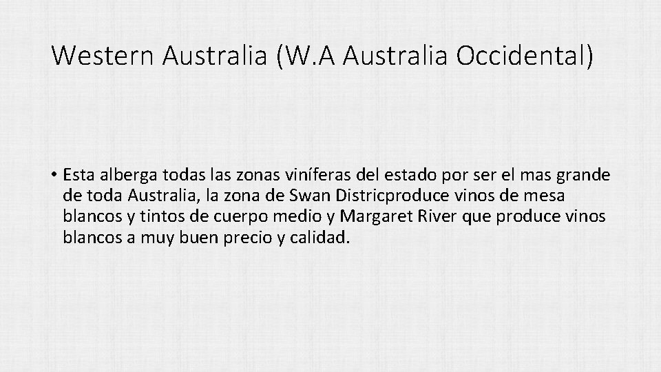 Western Australia (W. A Australia Occidental) • Esta alberga todas las zonas viníferas del