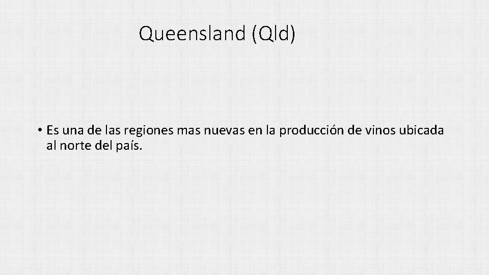 Queensland (Qld) • Es una de las regiones mas nuevas en la producción de