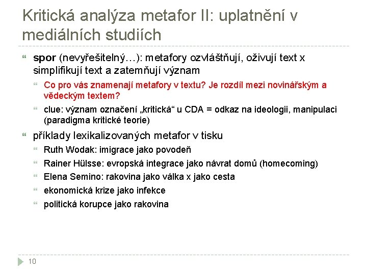 Kritická analýza metafor II: uplatnění v mediálních studiích spor (nevyřešitelný…): metafory ozvláštňují, oživují text