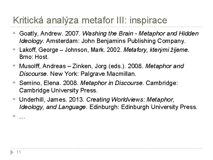 Kritická analýza metafor III: inspirace Goatly, Andrew. 2007. Washing the Brain - Metaphor and