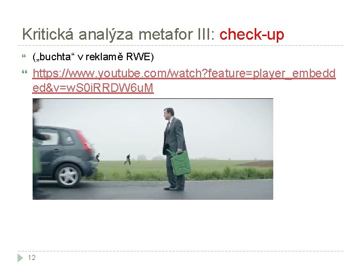 Kritická analýza metafor III: check-up („buchta“ v reklamě RWE) https: //www. youtube. com/watch? feature=player_embedd