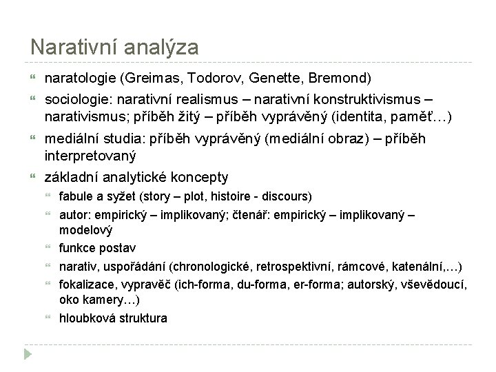 Narativní analýza naratologie (Greimas, Todorov, Genette, Bremond) sociologie: narativní realismus – narativní konstruktivismus –