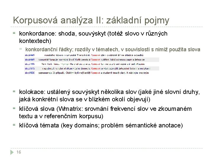 Korpusová analýza II: základní pojmy konkordance: shoda, souvýskyt (totéž slovo v různých kontextech) konkordanční