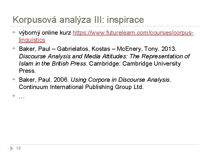 Korpusová analýza III: inspirace výborný online kurz https: //www. futurelearn. com/courses/corpuslinguistics Baker, Paul –