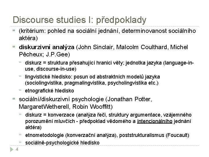 Discourse studies I: předpoklady (kritérium: pohled na sociální jednání, determinovanost sociálního aktéra) diskurzivní analýza