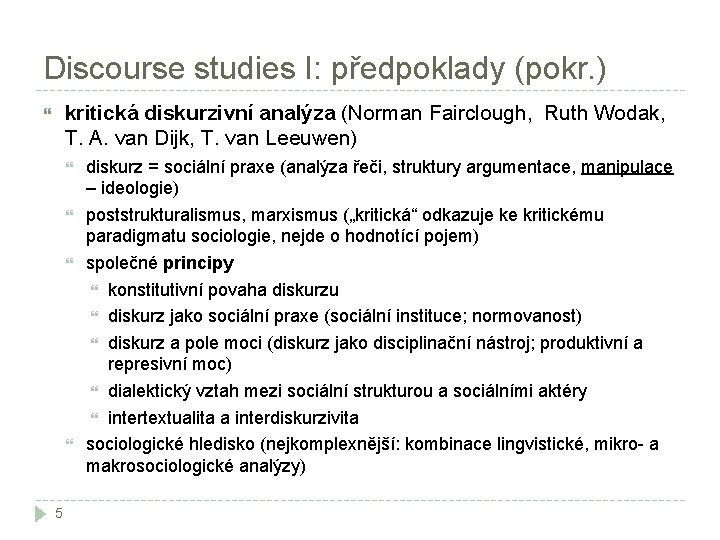 Discourse studies I: předpoklady (pokr. ) kritická diskurzivní analýza (Norman Fairclough, Ruth Wodak, T.