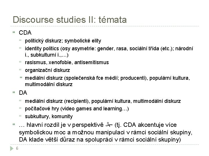 Discourse studies II: témata CDA politický diskurz; symbolické elity identity politics (osy asymetrie: gender,