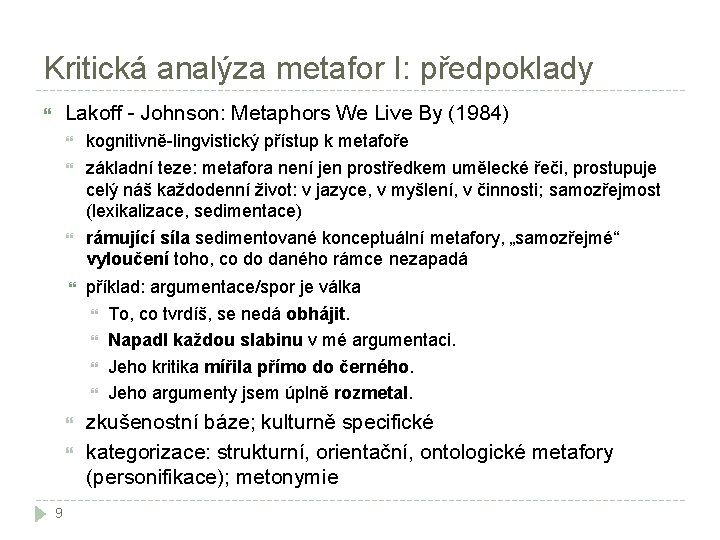 Kritická analýza metafor I: předpoklady Lakoff - Johnson: Metaphors We Live By (1984) příklad: