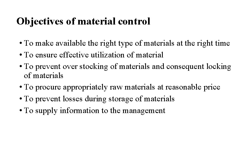 Objectives of material control • To make available the right type of materials at