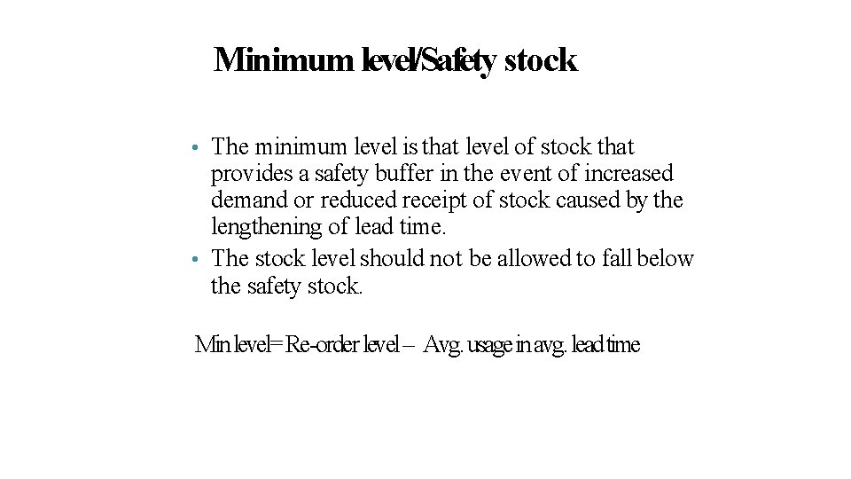 Minimum level/Safety stock The minimum level is that level of stock that provides a