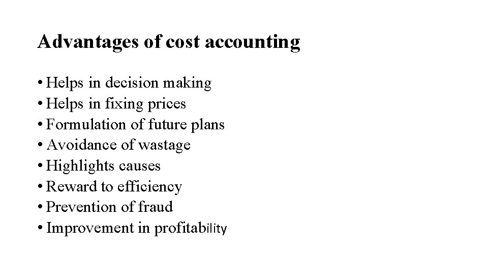 Advantages of cost accounting • Helps in decision making • Helps in fixing prices
