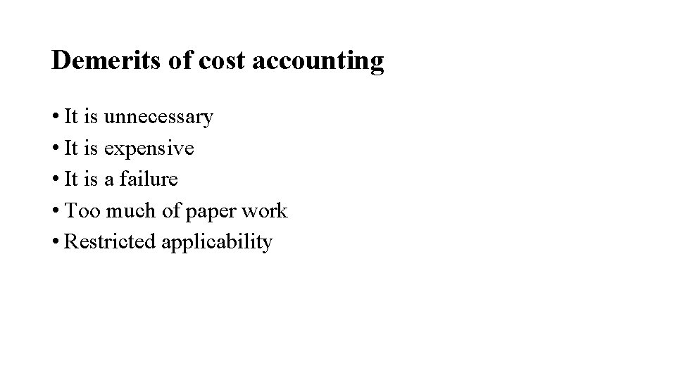 Demerits of cost accounting • It is unnecessary • It is expensive • It
