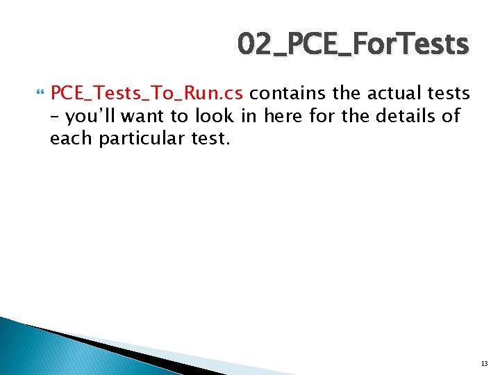 02_PCE_For. Tests PCE_Tests_To_Run. cs contains the actual tests – you’ll want to look in