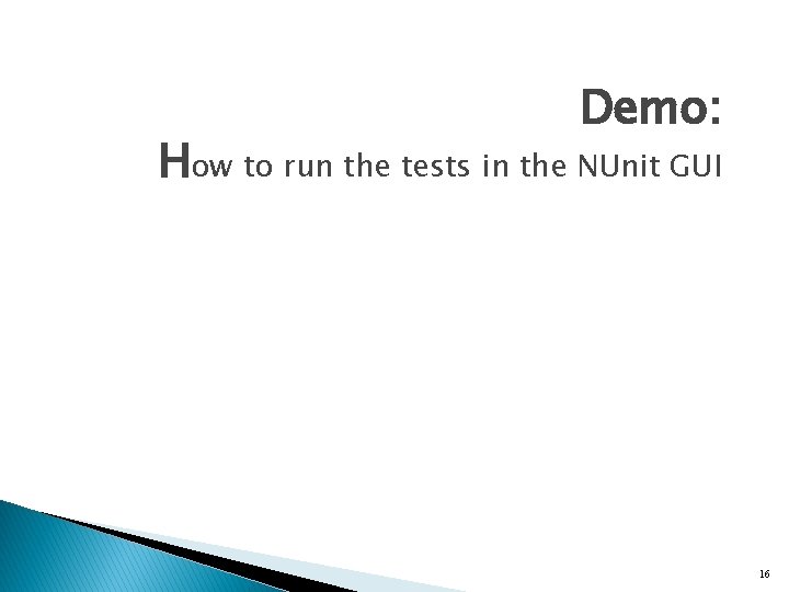 Demo: How to run the tests in the NUnit GUI 16 