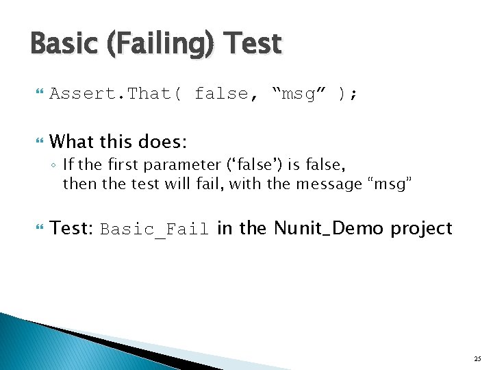 Basic (Failing) Test Assert. That( false, “msg” ); What this does: ◦ If the