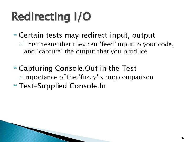 Redirecting I/O Certain tests may redirect input, output ◦ This means that they can