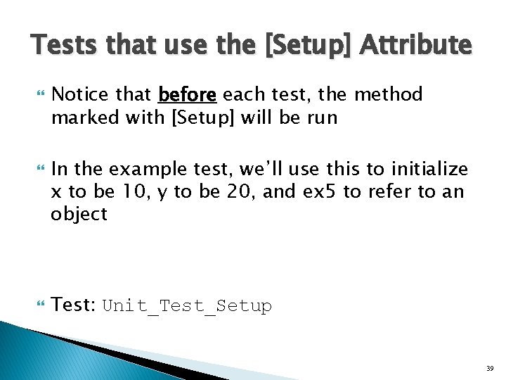 Tests that use the [Setup] Attribute Notice that before each test, the method marked