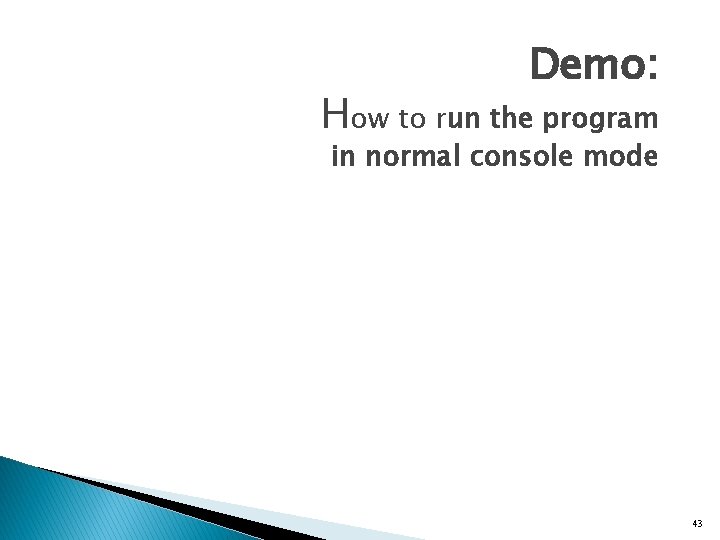 Demo: How to run the program in normal console mode 43 