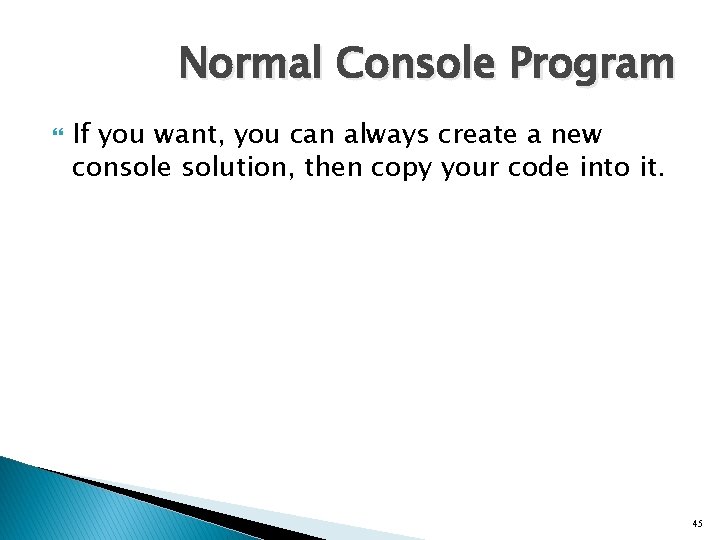 Normal Console Program If you want, you can always create a new console solution,