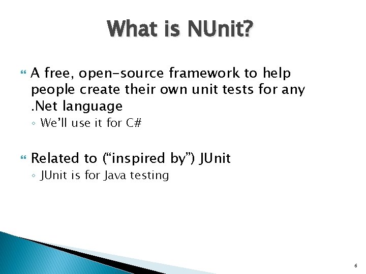 What is NUnit? A free, open-source framework to help people create their own unit