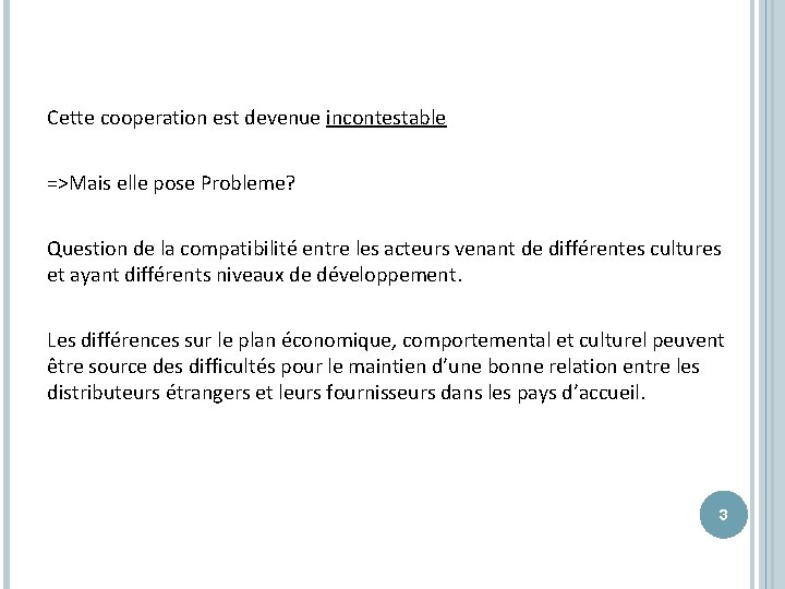 Cette cooperation est devenue incontestable =>Mais elle pose Probleme? Question de la compatibilité entre