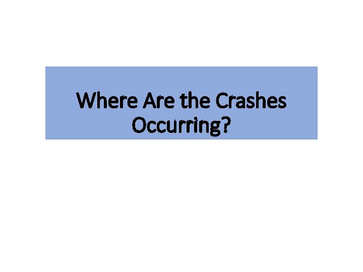 Where Are the Crashes Occurring? 