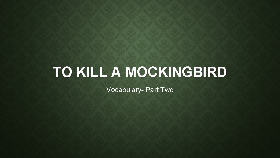 TO KILL A MOCKINGBIRD Vocabulary- Part Two 