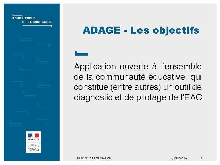 ADAGE - Les objectifs Application ouverte à l’ensemble de la communauté éducative, qui constitue