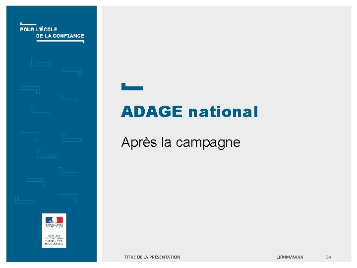 ADAGE national Après la campagne TITRE DE LA PRÉSENTATION JJ/MM/AAAA 24 